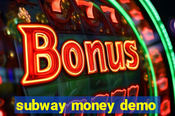 subway money demo